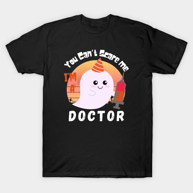 You can’t scare me, I’m a Doctor. T-Shirt by WhaleSharkShop